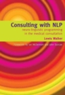 Consulting with NLP : Neuro-Linguistic Programming in the Medical Consultation - Book