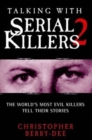 Talking With Serial Killers 2 : The World's Most Evil Killers Tell Their Stories - eBook
