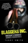 Blaggers Inc - Britain's Biggest Armed Robberies : A Fascinating Insider's Insight into Britain's Most Infamous Organised Robberies - eBook