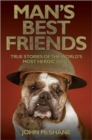 Man's Best Friends : True Stories of the World's Most Heroic Dogs - Book