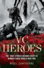 VC Heroes : The True Stories Behind Every Vc Winner Since World War Two - Book