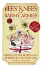 Bees Knees and Barmy Armies - Origins of the Words and Phrases we Use Every Day - eBook