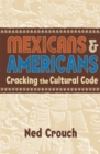 Mexicans & Americans : Cracking the Cultural Code - Book