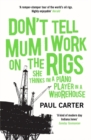 Don't Tell Mum I Work on the Rigs : (She Thinks I'm a Piano Player in a Whorehouse) - Book