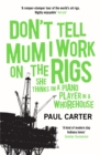 Don't Tell Mum I Work on the Rigs : (She Thinks I'm a Piano Player in a Whorehouse) - eBook