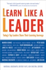 Learn Like a Leader : Today's Top Leaders Share Their Learning Journeys - Book