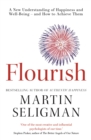 Flourish : A New Understanding of Happiness and Wellbeing: The practical guide to using positive psychology to make you happier and healthier - Book