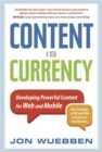 Content is Currency : Developing Powerful Content for Web and Mobile - Book
