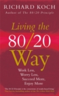 Living the 80/20 Way : Work Less, Worry Less, Succeed More, Enjoy More - Use The 80/20 Principle to invest and save money, improve relationships and become happier - Book