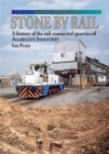 Stone by Rail : A History of the Rail-connected Quarries of Aggregate Industries - Book