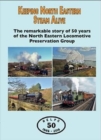 Keeping North Eastern Steam Alive : The Remarkable Story of 50 Years of the North Eastern Locomotive Preservation Group - Book