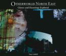 Otherworld North East : Ghosts and Hauntings Explored - Book