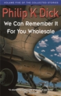 We Can Remember It For You Wholesale : Volume Five Of The Collected Stories - Book