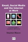 Email, Social Media and the Internet at Work : A Concise Guide to Compliance with the Law - Book