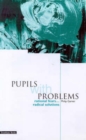 Pupils with Problems : Rational Fears...Radical Solutions? - Book
