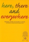 Here,There and Everywhere : Belonging,Identity and Equality in Schools - Book