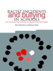 Racist Incidents and Bullying in Schools : How to Prevent Them and How to Respond When They Happen - Book