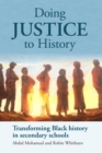 Doing Justice to History : Transforming Black history in secondary schools - eBook