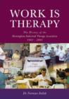 Work is Therapy : The History of the Birmingham Industrial Therapy Association, 1963-2003 - Book