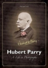 Hubert Parry : A Life in Photographs - Book