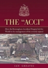 The "Acci" : How the Birmingham Accident Hospital Led the World in the Management of the Severely Injured - Book