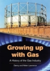 Growing up with Gas : A History of the Gas Industry - Book