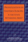 Privatization in Eastern Europe : Is the State Withering Away? - Book