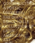 Constructing a Poetic Universe : The Diane and Bruce Halle Collection of Latin American Art - Book