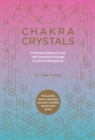 Chakra Crystals : Promote balance and self-healing through crystal meditations - Book