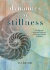 The Dynamics of Stillness : 36 meditative practices to develop your senses and reconnect with nature - Book