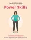 Power Skills : A Masterclass for Women in Body Language and Communication - Book