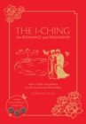 The I Ching for Romance & Friendship : Advice, insight and guidance for all your personal relationships - Book