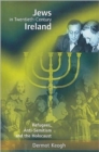 Jews in Twentieth-century Ireland : Refugees, Antisemitism and the Holocaust - Book