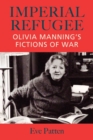 Imperial Refugee : Olivia Manning's Fictions of War - Book