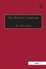 The Woman Composer : Creativity and the Gendered Politics of Musical Composition - Book