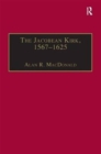 The Jacobean Kirk, 1567-1625 : Sovereignty, Polity and Liturgy - Book