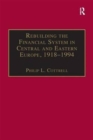 Rebuilding the Financial System in Central and Eastern Europe, 1918–1994 - Book