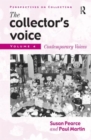 The Collector's Voice : Critical Readings in the Practice of Collecting: Volume 4: Contemporary Voices - Book