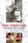Sweeps Servants Slaves : child labour past & present - Book