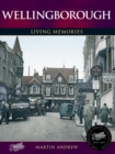Wellingborough : Living Memories - Book