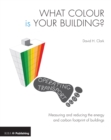 What Colour is your Building? : Measuring and reducing the energy and carbon footprint of buildings - Book