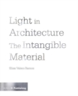 Light in Architecture : The Intangible Material - Book