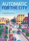 Automatic for the City : Designing for People In the Age of The Driverless Car - Book