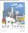 New Towns : The Rise, Fall and Rebirth - Book