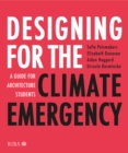 Designing for the Climate Emergency : A Guide for Architecture Students - Book