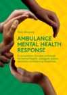 Ambulance Mental Health Response : A Compassion-Focused Workbook for Mental Health, Alongside Autism, Dementia, and Learning Disabilities - Book