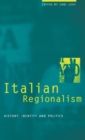 Italian Regionalism : History, Identity and Politics - Book