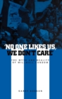 No One Likes Us, We Don't Care : The Myth and Reality of Millwall Fandom - Book