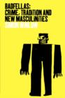 Badfellas : Crime, Tradition and New Masculinities - Book