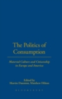 The Politics of Consumption : Material Culture and Citizenship in Europe and America - Book